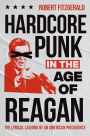 Hardcore Punk in the Age of Reagan: The Lyrical Lashing of an American Presidency