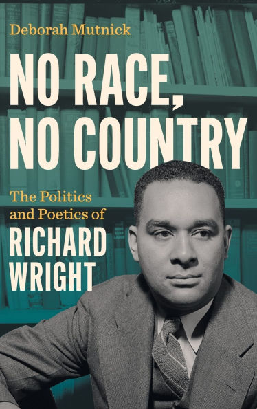 No Race, No Country: The Politics and Poetics of Richard Wright