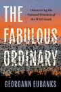 The Fabulous Ordinary: Discovering the Natural Wonders of the Wild South