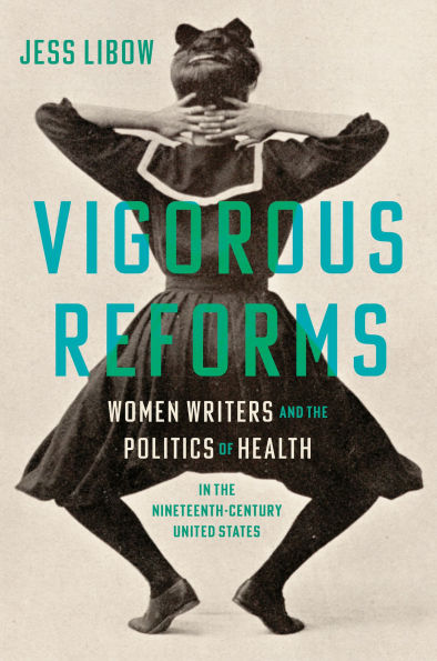 Vigorous Reforms: Women Writers and the Politics of Health in the Nineteenth-Century United States