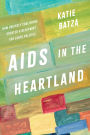 AIDS in the Heartland: How Unlikely Coalitions Created a Blueprint for LGBTQ Politics