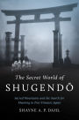 The Secret World of Shugendo: Sacred Mountains and the Search for Meaning in Post-Disaster Japan