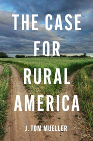 Title: The Case for Rural America, Author: J. Tom Mueller