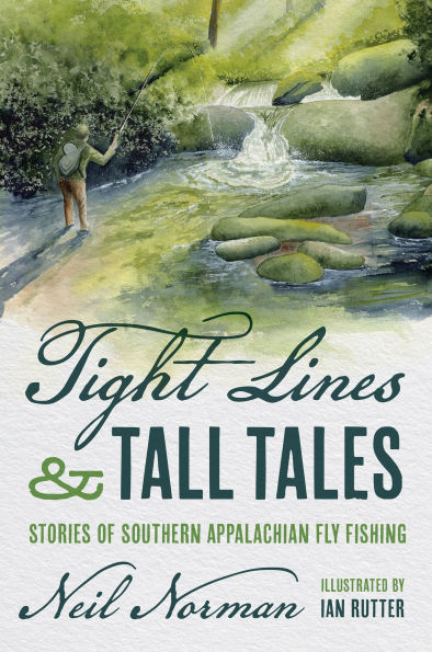 Tight Lines and Tall Tales: Stories of Southern Appalachian Fly Fishing