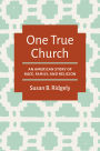 One True Church: An American Story of Race, Family, and Religion