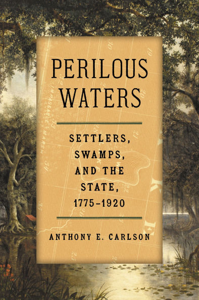 Perilous Waters: Settlers, Swamps, and the State, 1775-1920