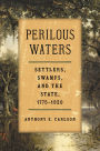 Perilous Waters: Settlers, Swamps, and the State, 1775-1920