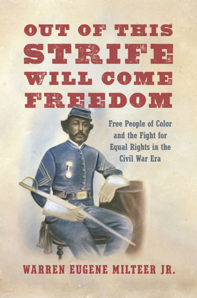 Out of This Strife Will Come Freedom: Free People of Color and the Fight for Equal Rights in the Civil War Era