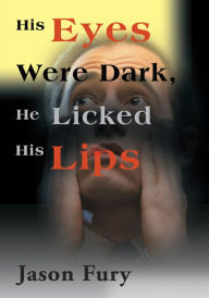 Title: His Eyes Were Dark, He Licked His Lips, Author: Jason Fury