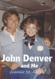 Title: John Denver and Me, Author: Jeannie St. Marie