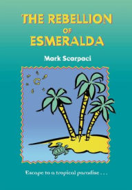 Title: The Rebellion of Esmeralda, Author: Mark Scarpaci