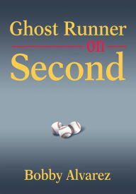 Title: Ghost Runner on Second, Author: Bobby Alvarez