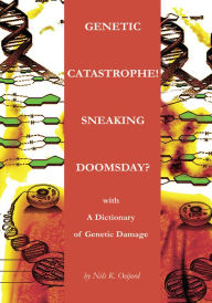 Title: Genetic Catastrophe! Sneaking Doomsday?: with A Dictionary of Genetic Damage, Author: Nils Oeijord