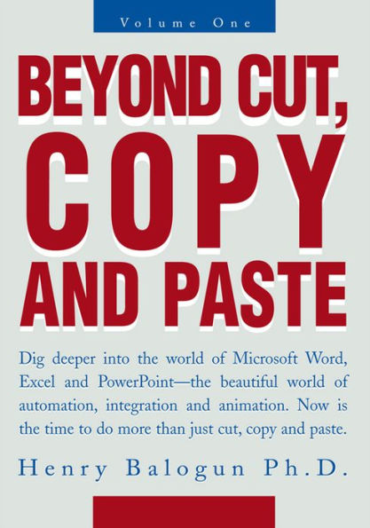 Beyond Cut, Copy and Paste: Dig Deeper into the World of Microsoft Word, Excel and Powerpoint