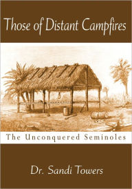 Title: Those of Distant Campfires: The Unconquered Seminoles, Author: Sandi Towers
