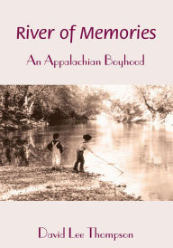 Title: River of Memories: An Appalachian Boyhood, Author: David Lee Thompson