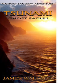 Title: TSUNAMI: Ghost Eagle 1, Author: James Wallace