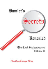 Title: Hamlet's Secrets Revealed: The Real Shakespeare: Volume II, Author: Marilyn Gray