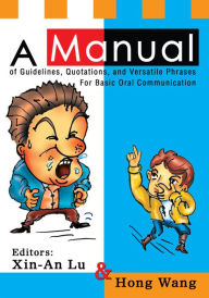 Title: A Manual of Guidelines, Quotations, and Versatile Phrases For Basic Oral Communication, Author: Xin-An Lu Hong Wang