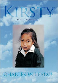 Title: Kirsty: A Father's Fight for Justice, Author: Charles W Pearce