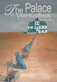 Title: The Palace of Versailles: A Novel, Author: Jay Hoyland