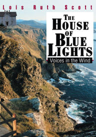 Title: THE HOUSE OF BLUE LIGHTS: Voices in the Wind, Author: Lois Scott