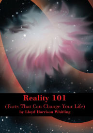 Title: Reality 101: (Facts That Can Change Your Life), Author: Lloyd Whitling