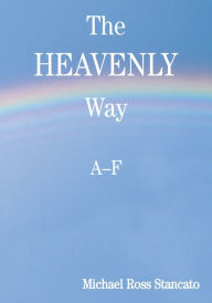 Title: The Heavenly Way: A - F, Author: M. Ross Stancato