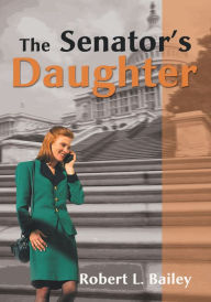 Title: The Senator's Daughter, Author: Robert Bailey