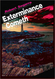 Title: Exterminance Cometh, Author: Robert Segarra