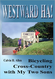Title: Westward Ha!: Bicycling Cross-Country with My Two Sons, Author: Calvin Hight Allen