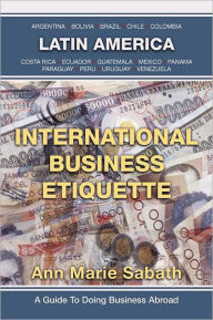 Title: International Business Etiquette: Latin America, Author: Ann Marie Sabath