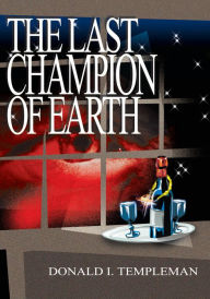 Title: The Last Champion of Earth, Author: Donald I. Templeman