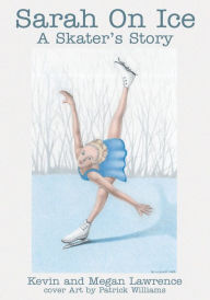 Title: Sarah on Ice: A Skater's Story, Author: Megan Lawrence