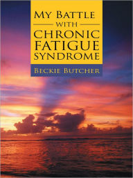 Title: My Battle with Chronic Fatigue Syndrome, Author: Beckie Butcher