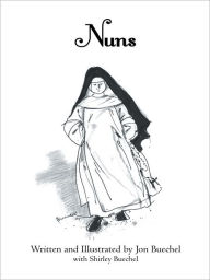 Title: Nuns, Author: Written and Illustrated by Jon Buechel with Shirley Buechel