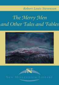 Title: The Merry Men and Other Tales and Fables, Author: Robert Louis Stevenson