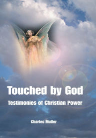 Title: Touched by God: Testimonies of Christian Power, Author: Charles Muller