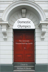 Title: Domestic Olympics: The Ultimate Housecleaning Guide, Author: Richard A.Slinde