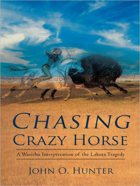 Chasing Crazy Horse: A Wasichu Interpretation of the Lakota Tragedy