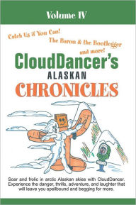 Title: CloudDancer's Alaskan Chronicles Volume IV, Author: CloudDancer
