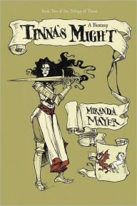 Title: Tinna's Might: Book Two of the Trilogy of Tinna, Author: Miranda Mayer