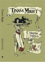 Title: Tinna's Might: Book two of the Trilogy of Tinna, Author: Miranda Mayer