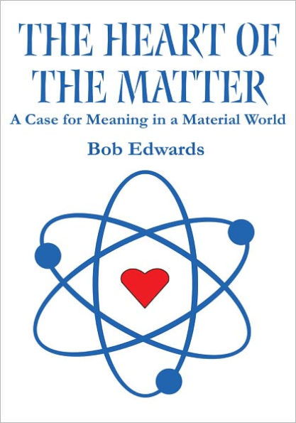 The Heart of the Matter: A Case for Meaning in a Material World
