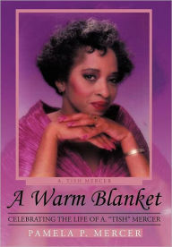 Title: A Warm Blanket: Celebrating the Life of A. Tish Mercer, Author: Pamela P Mercer