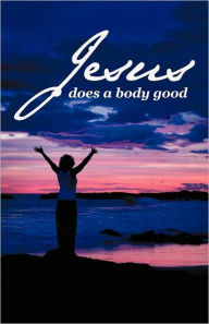 Title: Jesus Does a Body Good, Author: Annette Bailey