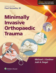 Title: Minimally Invasive Orthopaedic Trauma, Author: Michael J. Gardner