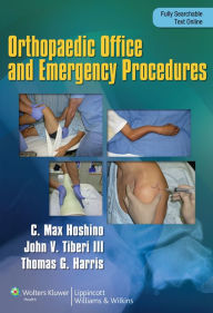 Title: Orthopaedic Emergency and Office Procedures, Author: Max Hoshino