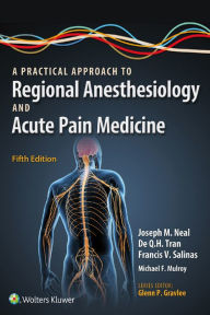 Title: A Practical Approach to Regional Anesthesiology and Acute Pain Medicine, Author: Joseph M. Neal