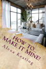 How To... Make It Mine!: From 'House of Commons' to Fabulously YOURS Simply and Affordably